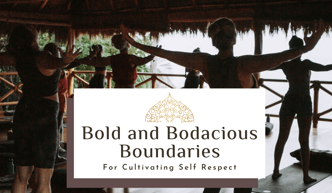 Bold and Bodacious Boundaries for Cultivating Self Respect